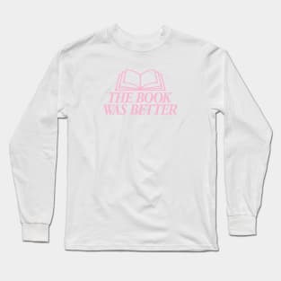 The Book Was Better Pink Version Long Sleeve T-Shirt